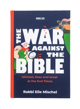 The War Against the Bible: Ishmael, Esau and Israel at the End Times