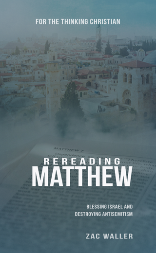 Rereading Matthew: Blessing Israel and Destroying Anti-Semitism