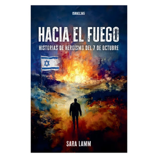 Hacia el Fuego: Historias de Heroísmo del 7 de Octubre
