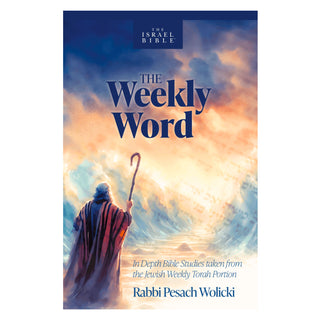 The Weekly Word: In Depth Bible Studies taken from the Jewish Weekly Torah Portion