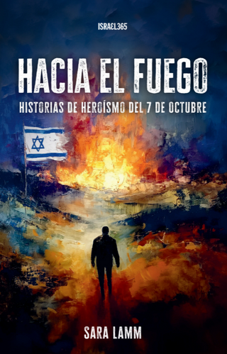 Hacia el Fuego: Historias de Heroísmo del 7 de Octubre