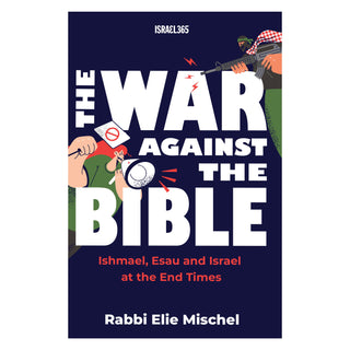 The War Against the Bible: Ishmael, Esau and Israel at the End Times