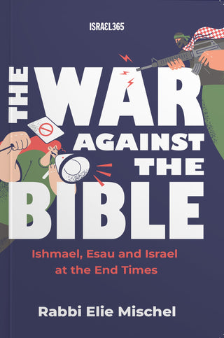 The War Against the Bible: Ishmael, Esau and Israel at the End Times