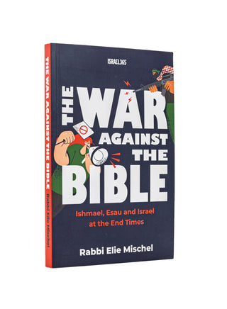 The War Against the Bible: Ishmael, Esau and Israel at the End Times