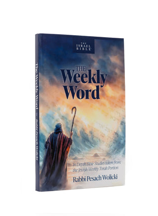 The Weekly Word: In Depth Bible Studies taken from the Jewish Weekly Torah Portion
